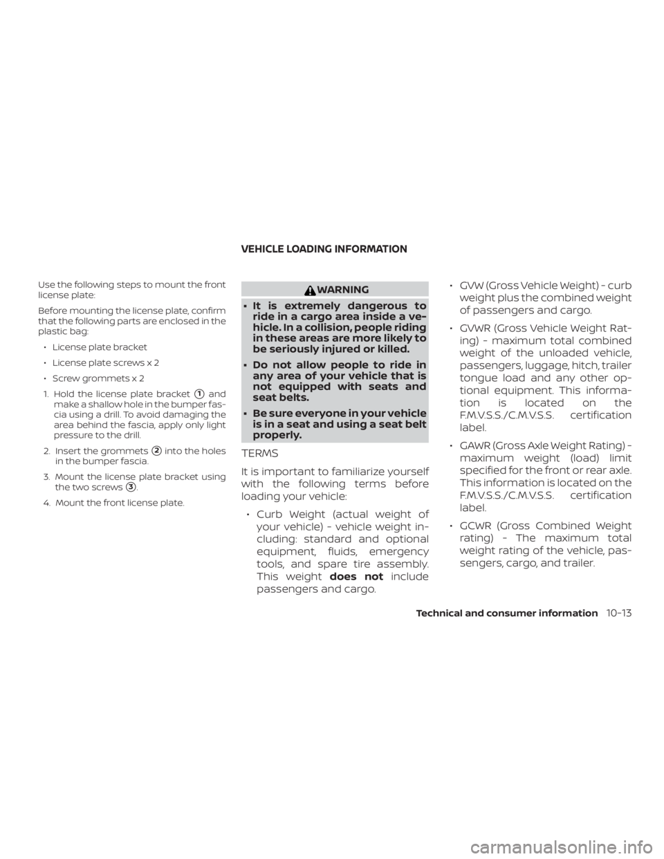 NISSAN NV200 2018  Owners Manual Use the following steps to mount the front
license plate:
Before mounting the license plate, confirm
that the following parts are enclosed in the
plastic bag:∙ License plate bracket
∙ License plat