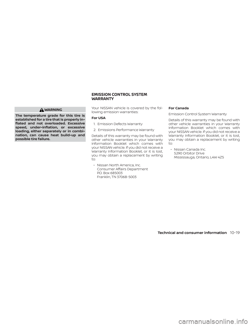 NISSAN NV200 2018  Owners Manual WARNING
The temperature grade for this tire is
established for a tire that is properly in-
flated and not overloaded. Excessive
speed, under-inflation, or excessive
loading, either separately or in co