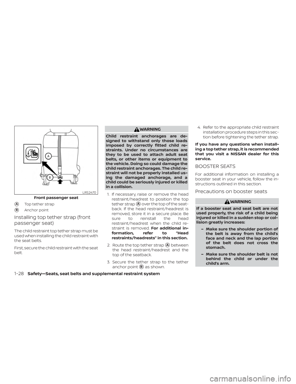 NISSAN NV200 2018  Owners Manual ATop tether strap
BAnchor point
Installing top tether strap (front
passenger seat)
The child restraint top tether strap must be
used when installing the child restraint with
the seat belts.
First, s