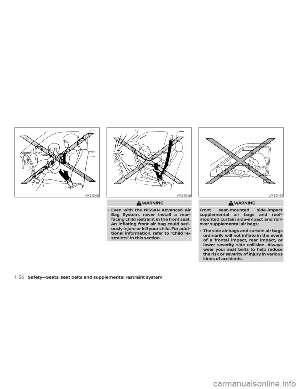 NISSAN NV200 2018  Owners Manual WARNING
∙ Even with the NISSAN Advanced AirBag System, never install a rear-
facing child restraint in the front seat.
An inflating front air bag could seri-
ously injure or kill your child. For add