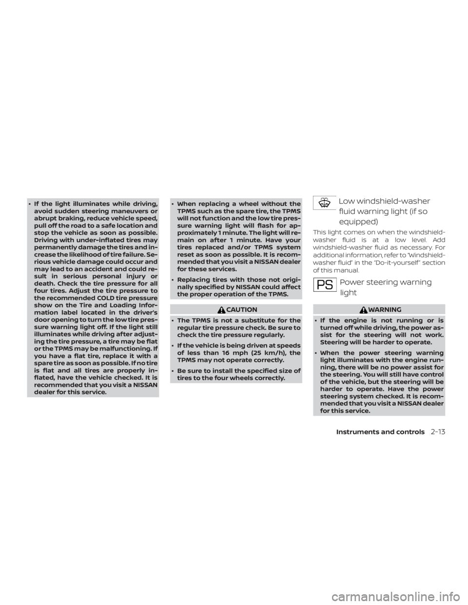 NISSAN NV200 2018 Owners Manual ∙ If the light illuminates while driving,avoid sudden steering maneuvers or
abrupt braking, reduce vehicle speed,
pull off the road to a safe location and
stop the vehicle as soon as possible.
Drivi NISSAN NV200 2018 Owners Manual ∙ If the light illuminates while driving,avoid sudden steering maneuvers or
abrupt braking, reduce vehicle speed,
pull off the road to a safe location and
stop the vehicle as soon as possible.
Drivi