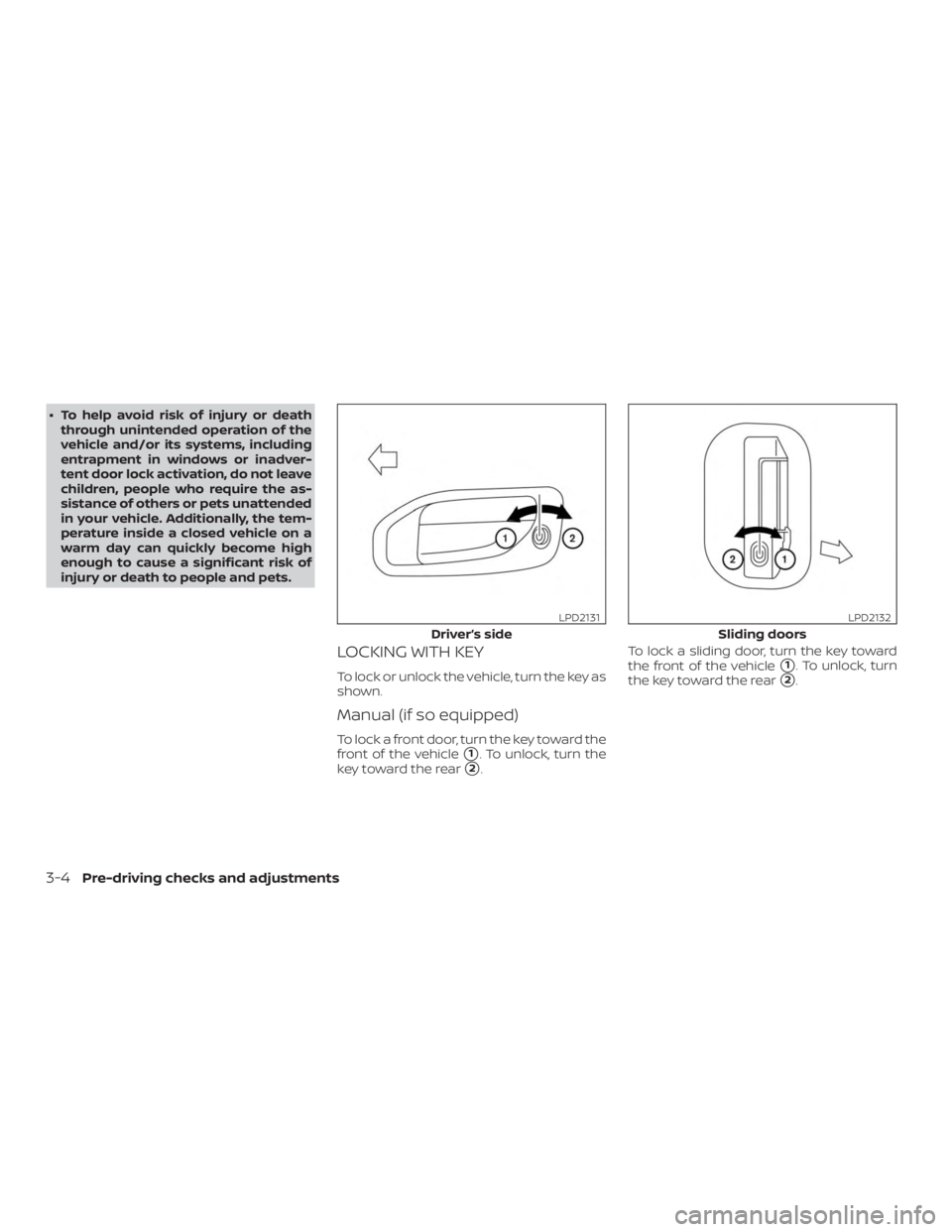 NISSAN NV200 2015  Owners Manual ∙ To help avoid risk of injury or deaththrough unintended operation of the
vehicle and/or its systems, including
entrapment in windows or inadver-
tent door lock activation, do not leave
children, p