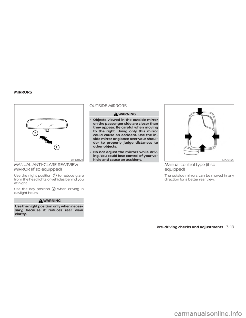 NISSAN NV200 2015  Owners Manual MANUAL ANTI-GLARE REARVIEW
MIRROR (if so equipped)
Use the night position1to reduce glare
from the headlights of vehicles behind you
at night.
Use the day position
2when driving in
daylight hours. 