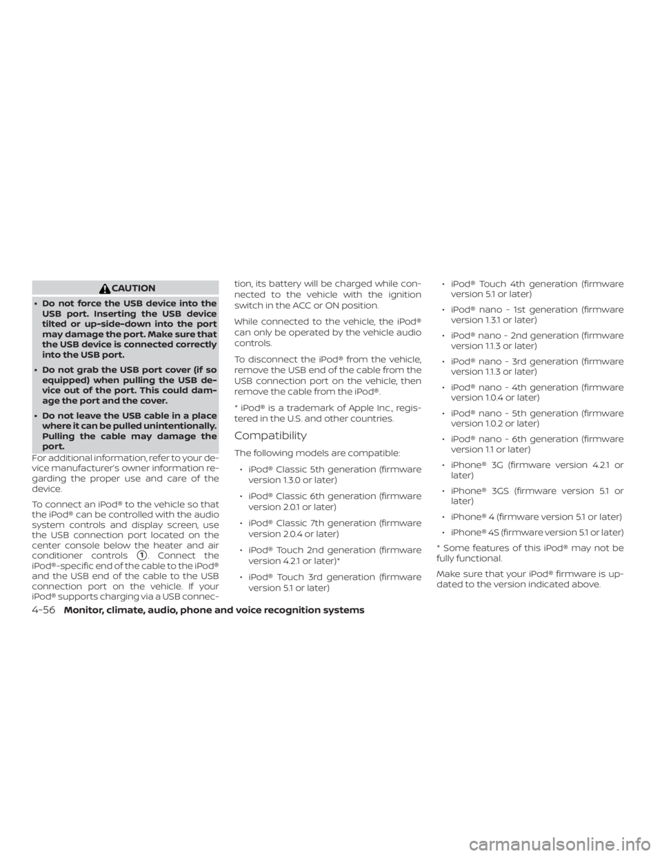NISSAN NV200 2015 Owners Manual CAUTION
∙ Do not force the USB device into theUSB port. Inserting the USB device
tilted or up-side-down into the port
may damage the port. Make sure that
the USB device is connected correctly
into t NISSAN NV200 2015 Owners Manual CAUTION
∙ Do not force the USB device into theUSB port. Inserting the USB device
tilted or up-side-down into the port
may damage the port. Make sure that
the USB device is connected correctly
into t