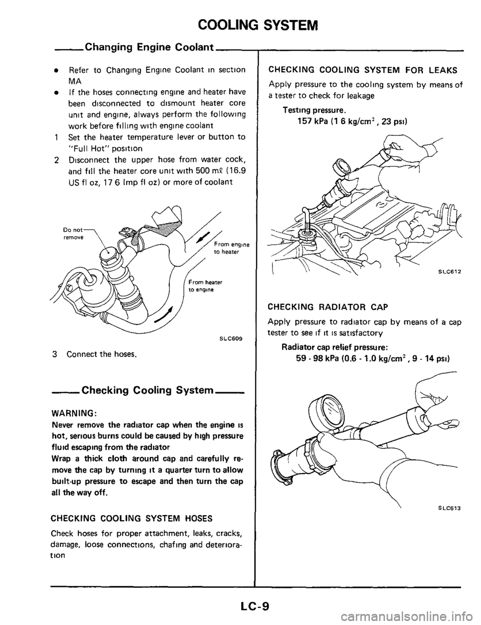NISSAN 300ZX 1984 Z31 Engine Lubrication And Cooling System Workshop Manual COOLING SYSTEM
-Changing Engine Coolant
Refer to Changing Engine Coolant in section
MA If the hoses connecting engine and heater
have
been disconnected to dismount heater core
unit a NISSAN 300ZX 1984 Z31 Engine Lubrication And Cooling System Workshop Manual COOLING SYSTEM
-Changing Engine Coolant
Refer to Changing Engine Coolant in section
MA If the hoses connecting engine and heater
have
been disconnected to dismount heater core
unit a