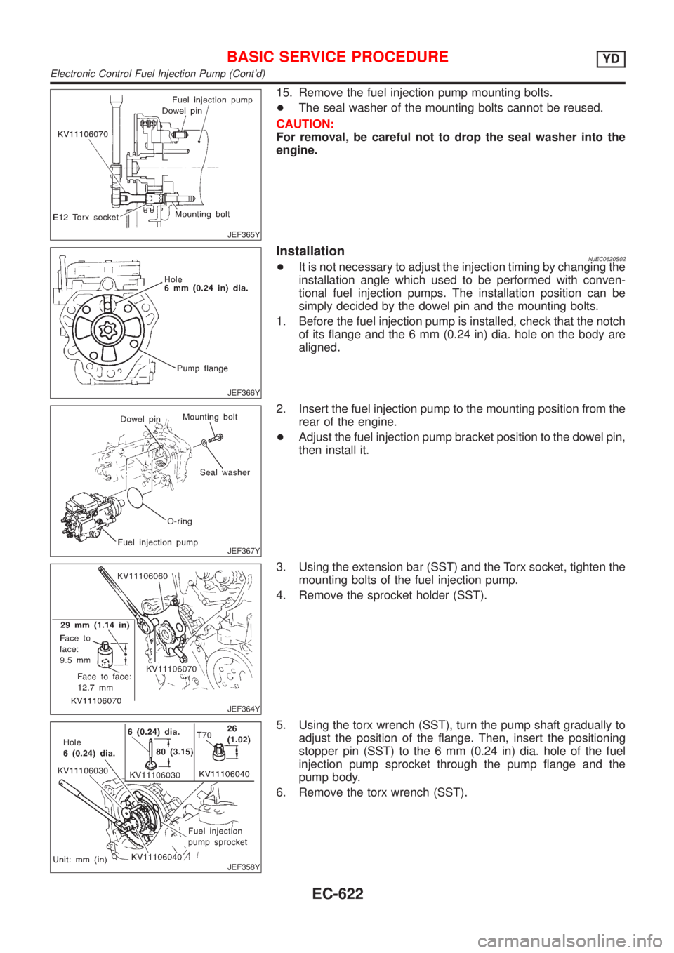 NISSAN ALMERA 2001 Service Manual JEF365Y
15. Remove the fuel injection pump mounting bolts.
+The seal washer of the mounting bolts cannot be reused.
CAUTION:
For removal, be careful not to drop the seal washer into the
engine.
JEF366 NISSAN ALMERA 2001 Service Manual JEF365Y
15. Remove the fuel injection pump mounting bolts.
+The seal washer of the mounting bolts cannot be reused.
CAUTION:
For removal, be careful not to drop the seal washer into the
engine.
JEF366