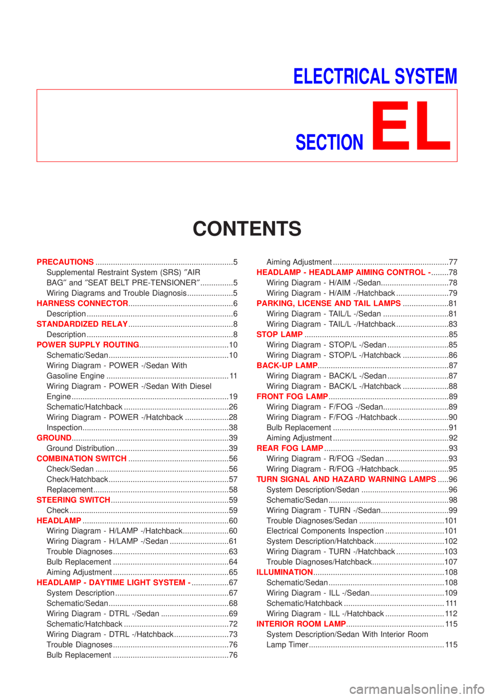 NISSAN ALMERA 2001  Service Manual ELECTRICAL SYSTEM
SECTION
EL
CONTENTS
PRECAUTIONS...............................................................5
Supplemental Restraint System (SRS)²AIR
BAG²and²SEAT BELT PRE-TENSIONER²..........