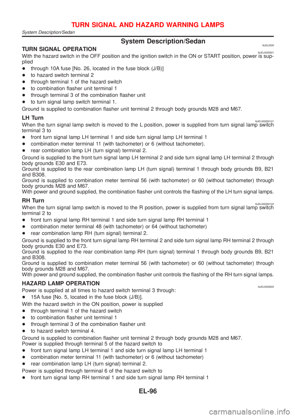 NISSAN ALMERA 2001 Service Manual System Description/SedanNJEL0030TURN SIGNAL OPERATIONNJEL0030S01With the hazard switch in the OFF position and the ignition switch in the ON or START position, power is sup-
plied
+through 10A fuse [N NISSAN ALMERA 2001 Service Manual System Description/SedanNJEL0030TURN SIGNAL OPERATIONNJEL0030S01With the hazard switch in the OFF position and the ignition switch in the ON or START position, power is sup-
plied
+through 10A fuse [N