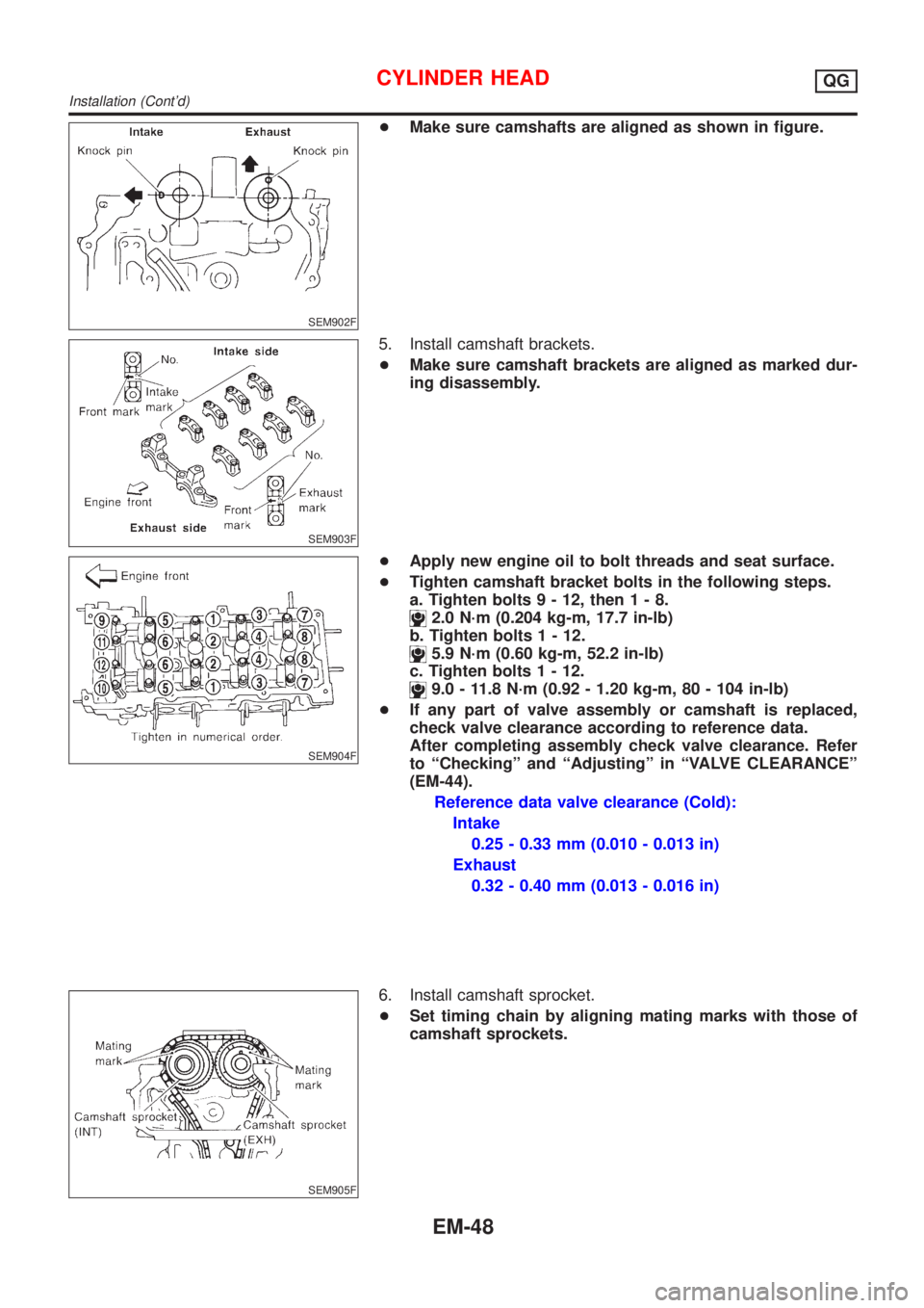 NISSAN ALMERA 2001  Service Manual SEM902F
+Make sure camshafts are aligned as shown in figure.
SEM903F
5. Install camshaft brackets.
+Make sure camshaft brackets are aligned as marked dur-
ing disassembly.
SEM904F
+Apply new engine oi