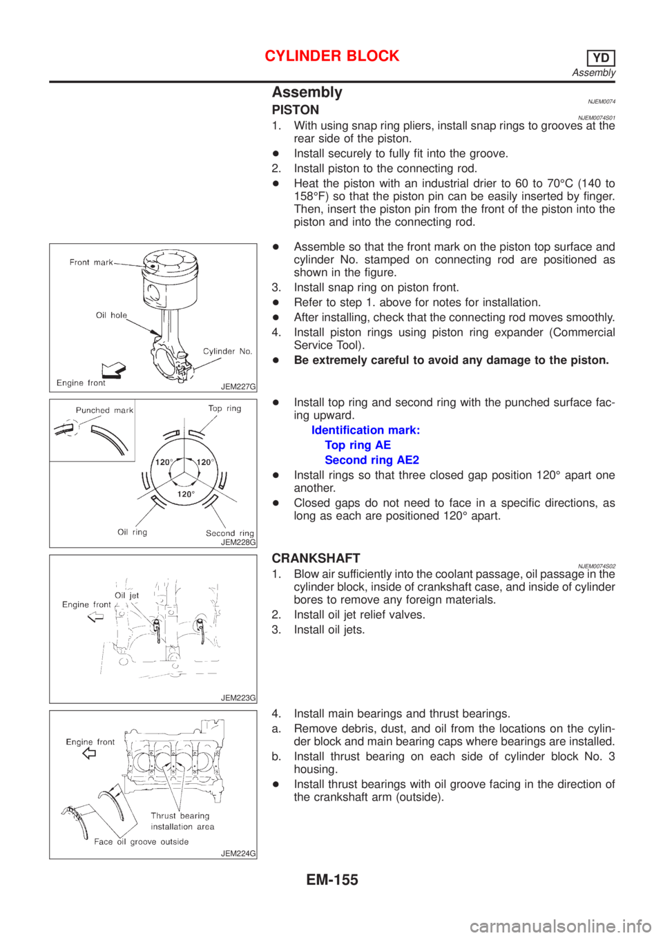 NISSAN ALMERA 2001  Service Manual AssemblyNJEM0074PISTONNJEM0074S011. With using snap ring pliers, install snap rings to grooves at the
rear side of the piston.
+Install securely to fully fit into the groove.
2. Install piston to the 