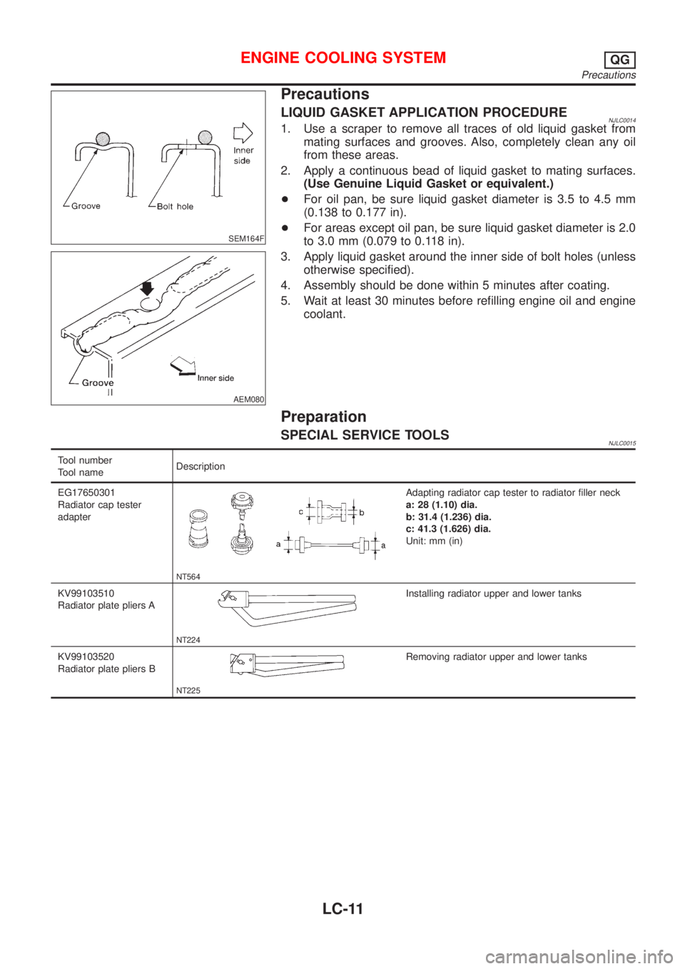 NISSAN ALMERA 2001  Service Manual SEM164F
AEM080
Precautions
LIQUID GASKET APPLICATION PROCEDURENJLC00141. Use a scraper to remove all traces of old liquid gasket from
mating surfaces and grooves. Also, completely clean any oil
from t