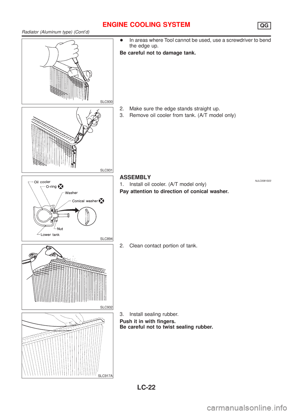 NISSAN ALMERA 2001  Service Manual SLC930
+In areas where Tool cannot be used, use a screwdriver to bend
the edge up.
Be careful not to damage tank.
SLC931
2. Make sure the edge stands straight up.
3. Remove oil cooler from tank. (A/T 