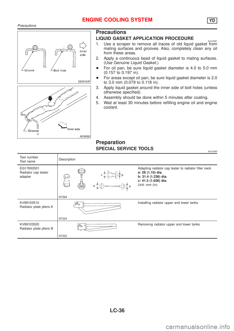 NISSAN ALMERA 2001  Service Manual SEM164F
AEM080
Precautions
LIQUID GASKET APPLICATION PROCEDURENJLC00511. Use a scraper to remove all traces of old liquid gasket from
mating surfaces and grooves. Also, completely clean any oil
from t