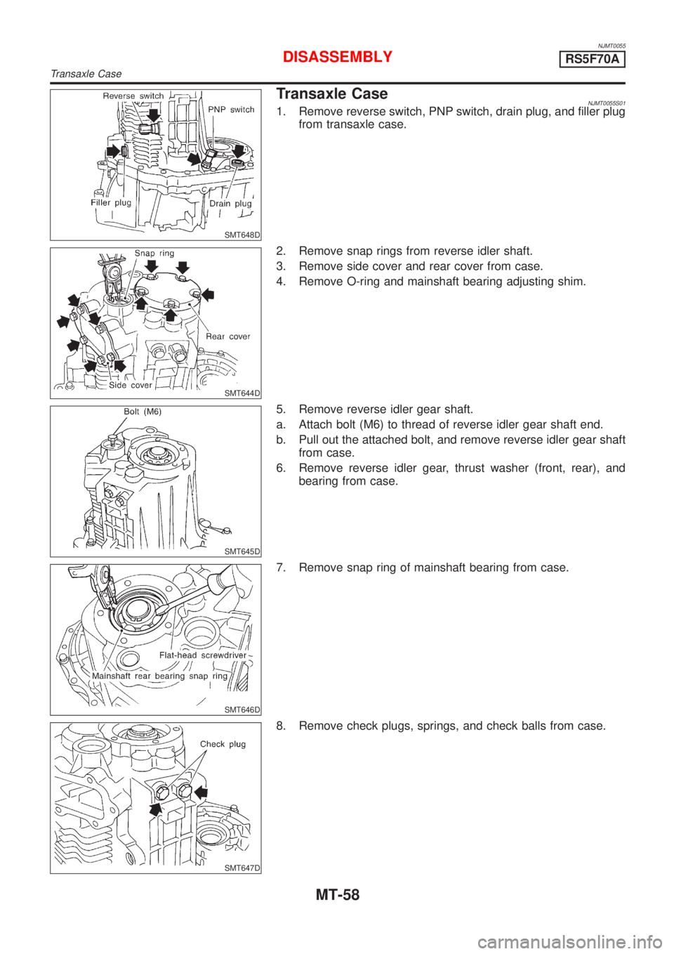 NISSAN ALMERA 2001  Service Manual NJMT0055
SMT648D
Transaxle CaseNJMT0055S011. Remove reverse switch, PNP switch, drain plug, and filler plug
from transaxle case.
SMT644D
2. Remove snap rings from reverse idler shaft.
3. Remove side c