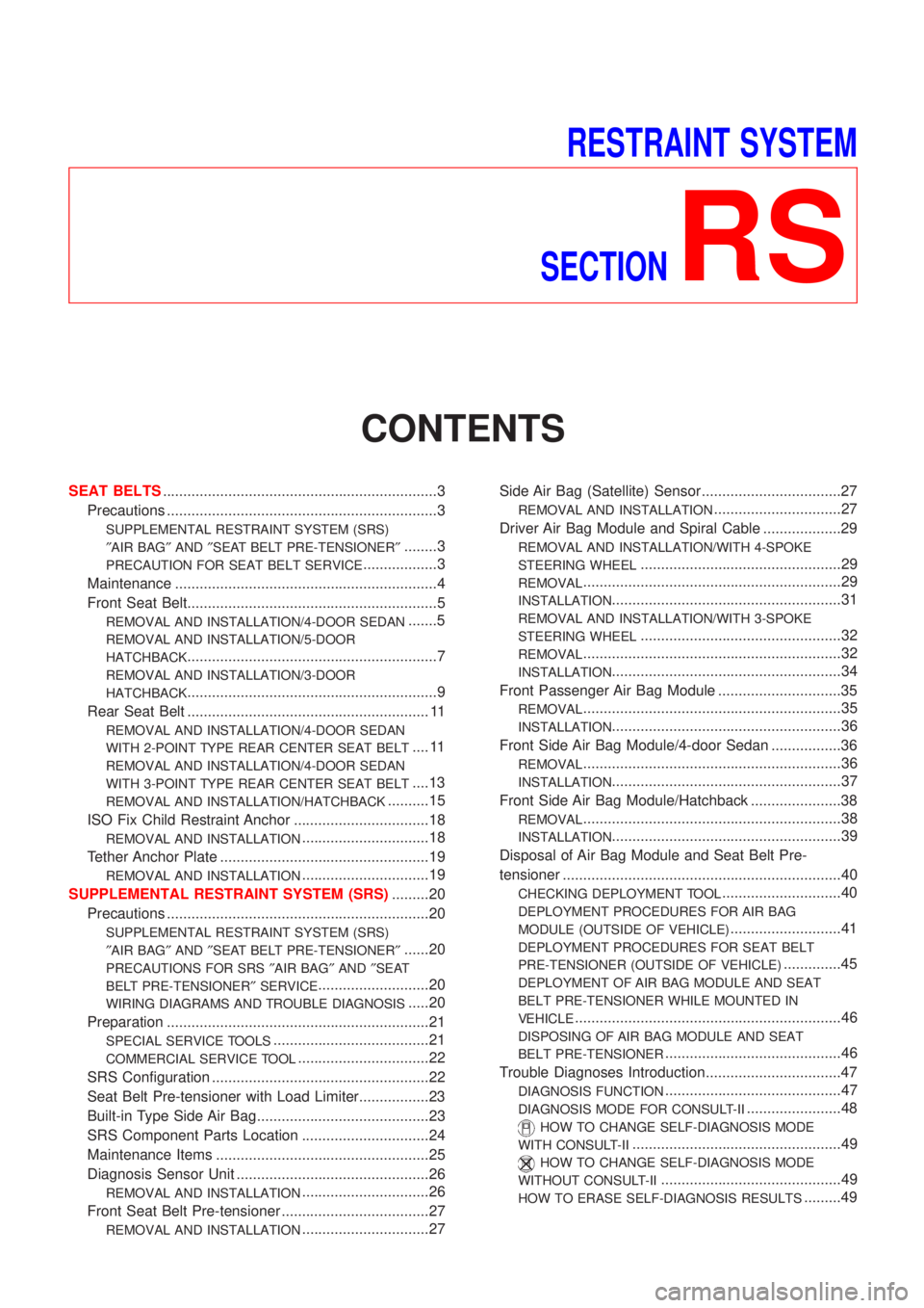 NISSAN ALMERA 2001  Service Manual RESTRAINT SYSTEM
SECTION
RS
CONTENTS
SEAT BELTS...................................................................3
Precautions ..................................................................3
SUPP