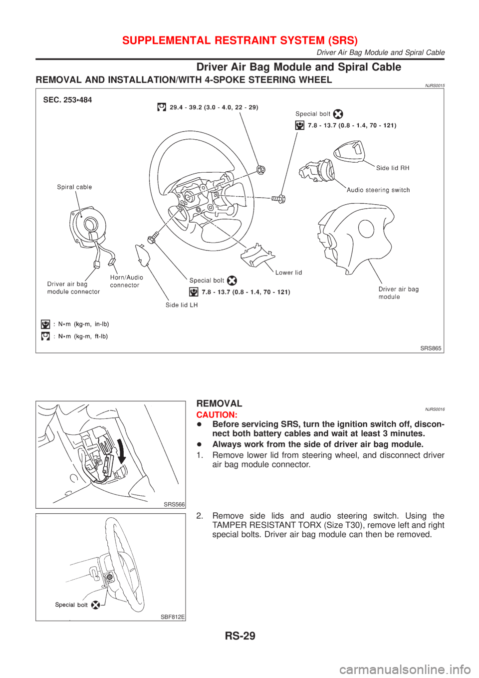 NISSAN ALMERA 2001  Service Manual Driver Air Bag Module and Spiral Cable
REMOVAL AND INSTALLATION/WITH 4-SPOKE STEERING WHEELNJRS0015
SRS865
SRS566
REMOVALNJRS0016CAUTION:
+Before servicing SRS, turn the ignition switch off, discon-
n