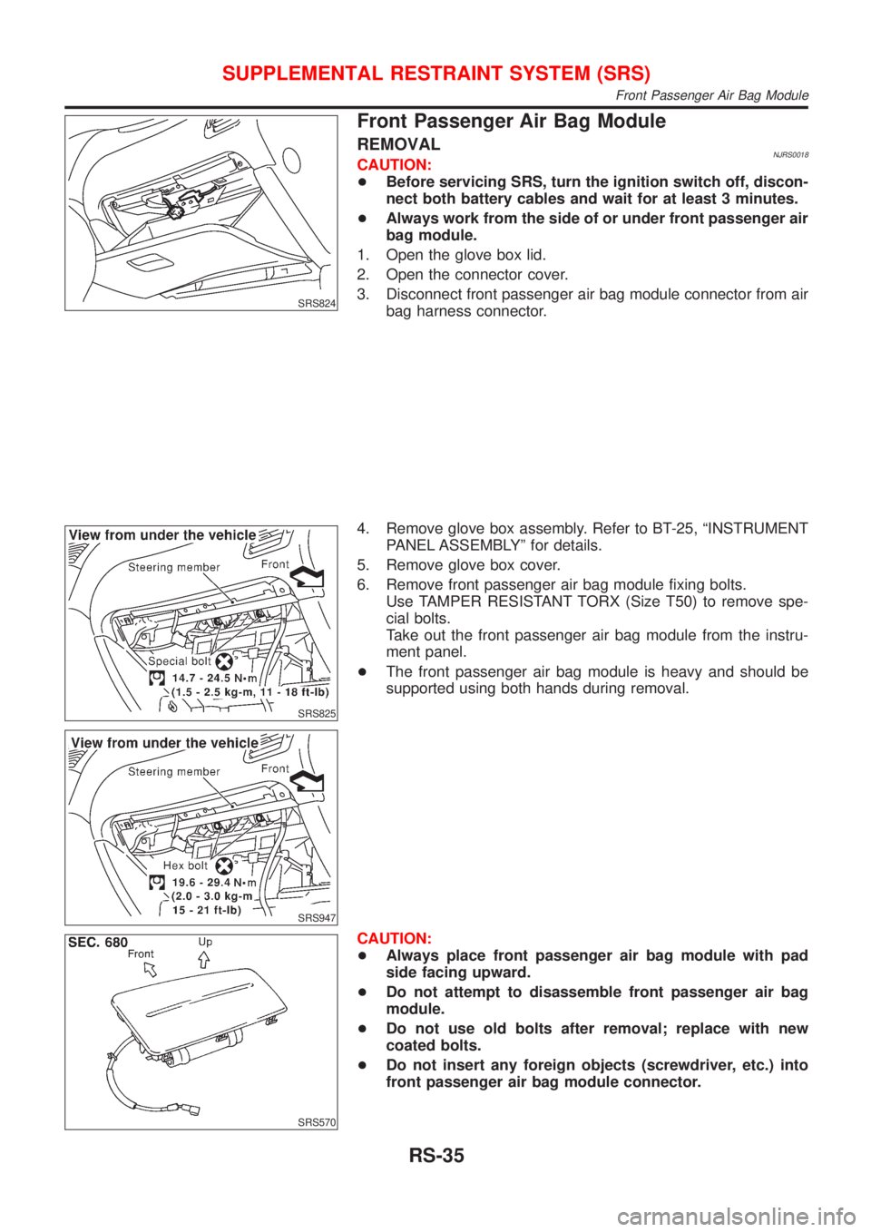 NISSAN ALMERA 2001 Service Manual SRS824
Front Passenger Air Bag Module
REMOVALNJRS0018CAUTION:
+Before servicing SRS, turn the ignition switch off, discon-
nect both battery cables and wait for at least 3 minutes.
+Always work from t NISSAN ALMERA 2001 Service Manual SRS824
Front Passenger Air Bag Module
REMOVALNJRS0018CAUTION:
+Before servicing SRS, turn the ignition switch off, discon-
nect both battery cables and wait for at least 3 minutes.
+Always work from t