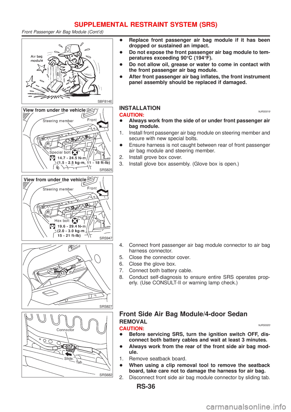 NISSAN ALMERA 2001 Service Manual SBF814E
+Replace front passenger air bag module if it has been
dropped or sustained an impact.
+Do not expose the front passenger air bag module to tem-
peratures exceeding 90ÉC (194ÉF).
+Do not all NISSAN ALMERA 2001 Service Manual SBF814E
+Replace front passenger air bag module if it has been
dropped or sustained an impact.
+Do not expose the front passenger air bag module to tem-
peratures exceeding 90ÉC (194ÉF).
+Do not all