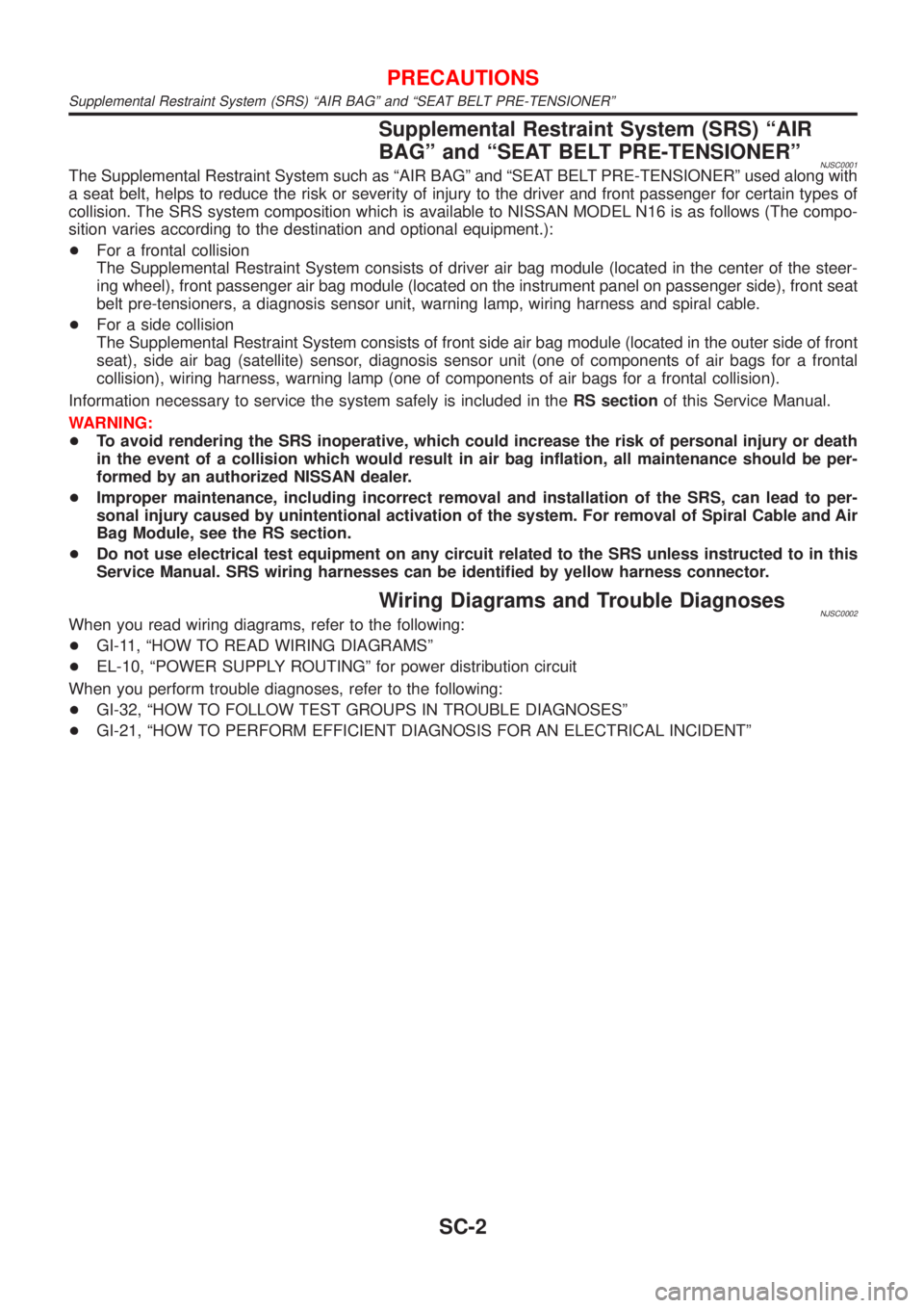 NISSAN ALMERA 2001  Service Manual Supplemental Restraint System (SRS) ªAIR
BAGº and ªSEAT BELT PRE-TENSIONERº
NJSC0001The Supplemental Restraint System such as ªAIR BAGº and ªSEAT BELT PRE-TENSIONERº used along with
a seat bel