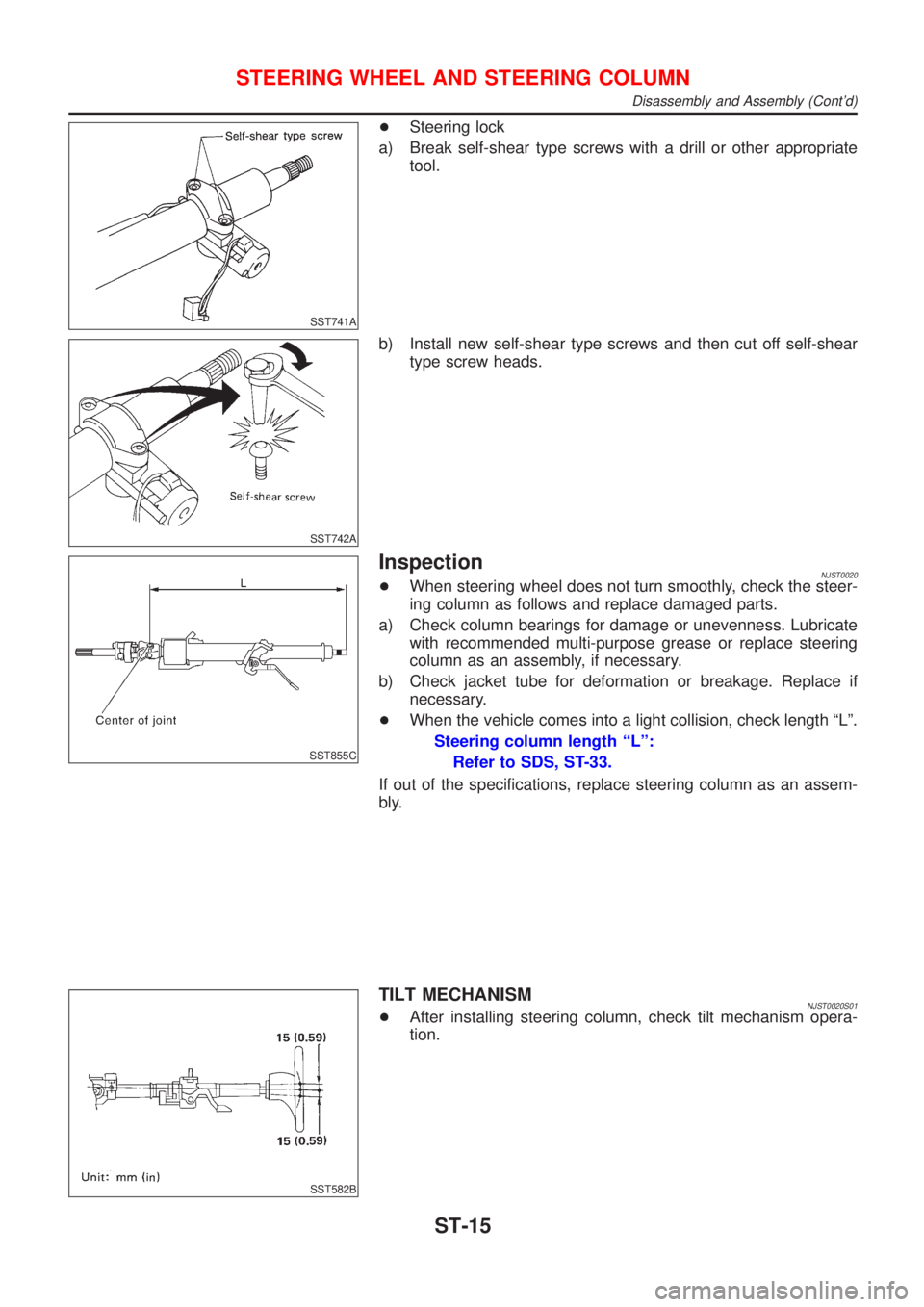 NISSAN ALMERA 2001  Service Manual SST741A
+Steering lock
a) Break self-shear type screws with a drill or other appropriate
tool.
SST742A
b) Install new self-shear type screws and then cut off self-shear
type screw heads.
SST855C
Inspe
