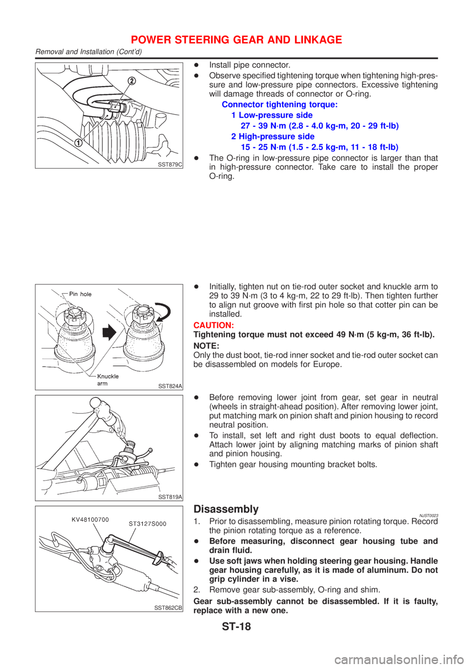 NISSAN ALMERA 2001  Service Manual SST879C
+Install pipe connector.
+Observe specified tightening torque when tightening high-pres-
sure and low-pressure pipe connectors. Excessive tightening
will damage threads of connector or O-ring.
