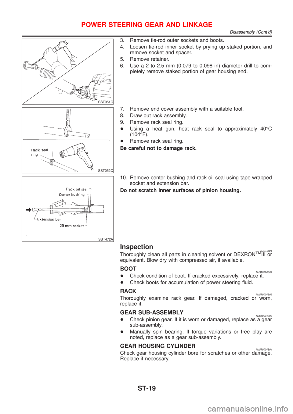 NISSAN ALMERA 2001  Service Manual SST051C
3. Remove tie-rod outer sockets and boots.
4. Loosen tie-rod inner socket by prying up staked portion, and
remove socket and spacer.
5. Remove retainer.
6. Usea2to2.5mm(0.079 to 0.098 in) diam