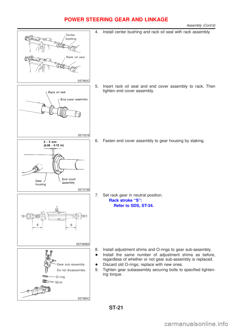 NISSAN ALMERA 2001  Service Manual SST863C
4. Install center bushing and rack oil seal with rack assembly.
SST321B
5. Insert rack oil seal and end cover assembly to rack. Then
tighten end cover assembly.
SST073B
6. Fasten end cover ass