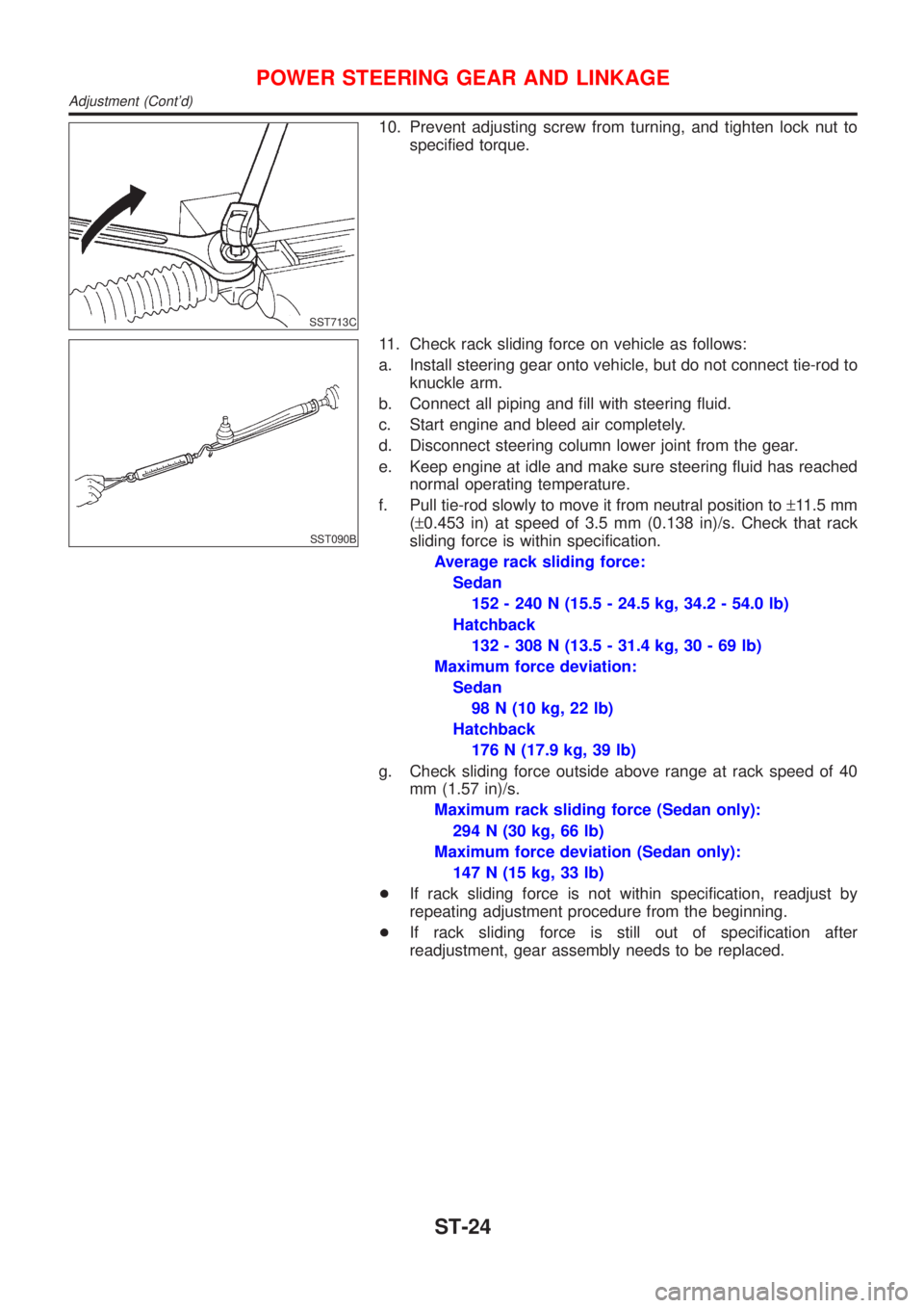 NISSAN ALMERA 2001  Service Manual SST713C
10. Prevent adjusting screw from turning, and tighten lock nut to
specified torque.
SST090B
11. Check rack sliding force on vehicle as follows:
a. Install steering gear onto vehicle, but do no
