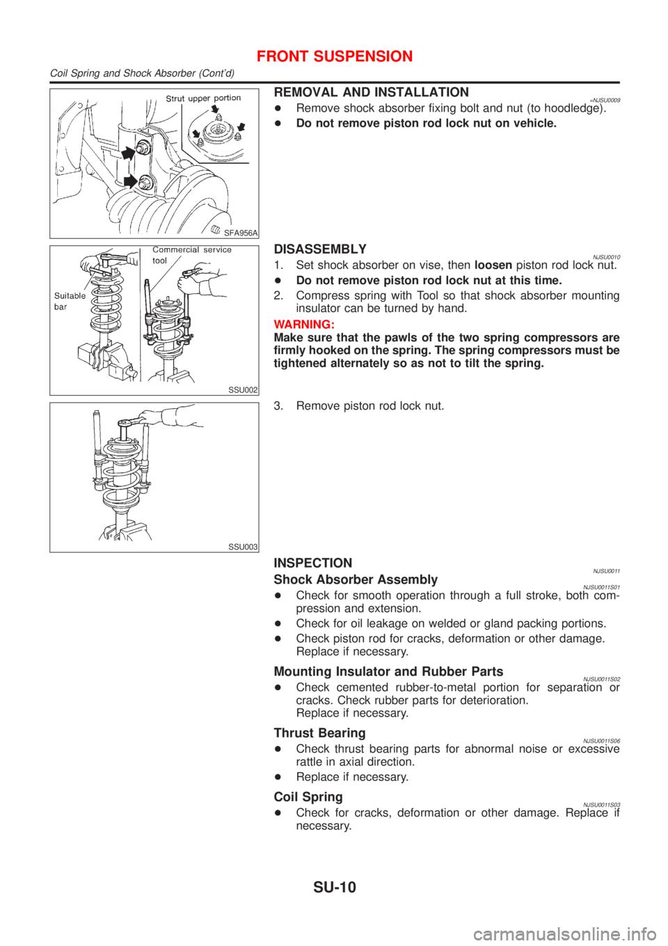 NISSAN ALMERA 2001 Service Manual SFA956A
REMOVAL AND INSTALLATION=NJSU0009+Remove shock absorber fixing bolt and nut (to hoodledge).
+Do not remove piston rod lock nut on vehicle.
SSU002
DISASSEMBLYNJSU00101. Set shock absorber on vi NISSAN ALMERA 2001 Service Manual SFA956A
REMOVAL AND INSTALLATION=NJSU0009+Remove shock absorber fixing bolt and nut (to hoodledge).
+Do not remove piston rod lock nut on vehicle.
SSU002
DISASSEMBLYNJSU00101. Set shock absorber on vi