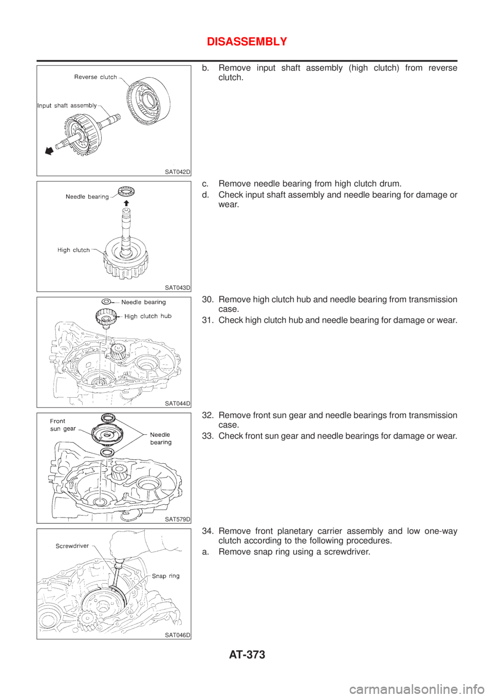 NISSAN ALMERA 2001  Service Manual SAT042D
b. Remove input shaft assembly (high clutch) from reverse
clutch.
SAT043D
c. Remove needle bearing from high clutch drum.
d. Check input shaft assembly and needle bearing for damage or
wear.
S