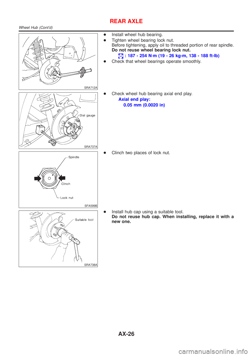 NISSAN ALMERA 2001  Service Manual SRA712A
+Install wheel hub bearing.
+Tighten wheel bearing lock nut.
Before tightening, apply oil to threaded portion of rear spindle.
Do not reuse wheel bearing lock nut.
: 187 - 254 N´m (19 - 26 kg