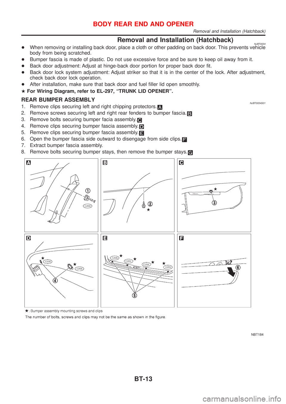 NISSAN ALMERA 2001 Service Manual Removal and Installation (Hatchback)NJBT0034+When removing or installing back door, place a cloth or other padding on back door. This prevents vehicle
body from being scratched.
+Bumper fascia is made NISSAN ALMERA 2001 Service Manual Removal and Installation (Hatchback)NJBT0034+When removing or installing back door, place a cloth or other padding on back door. This prevents vehicle
body from being scratched.
+Bumper fascia is made