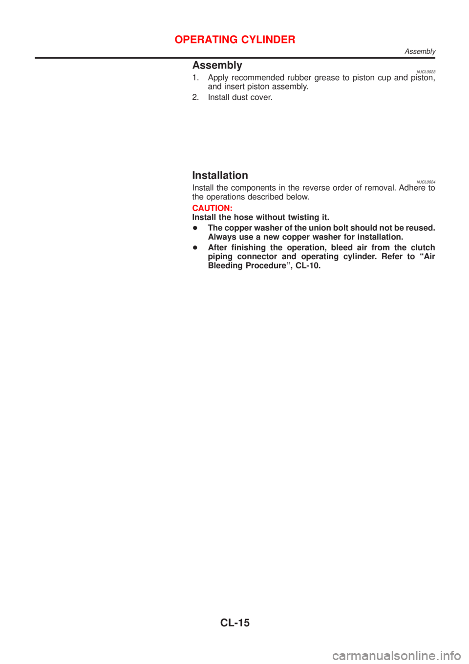 NISSAN ALMERA 2001  Service Manual AssemblyNJCL00231. Apply recommended rubber grease to piston cup and piston,
and insert piston assembly.
2. Install dust cover.
InstallationNJCL0024Install the components in the reverse order of remov