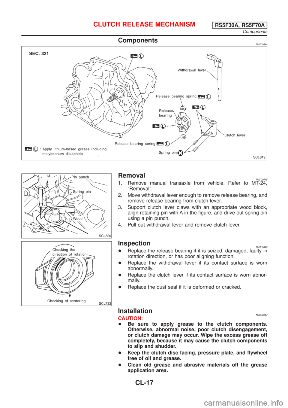 NISSAN ALMERA 2001  Service Manual ComponentsNJCL0044
SCL819
SCL820
RemovalNJCL00451. Remove manual transaxle from vehicle. Refer to MT-24,
ªRemovalº.
2. Move withdrawal lever enough to remove release bearing, and
remove release bear