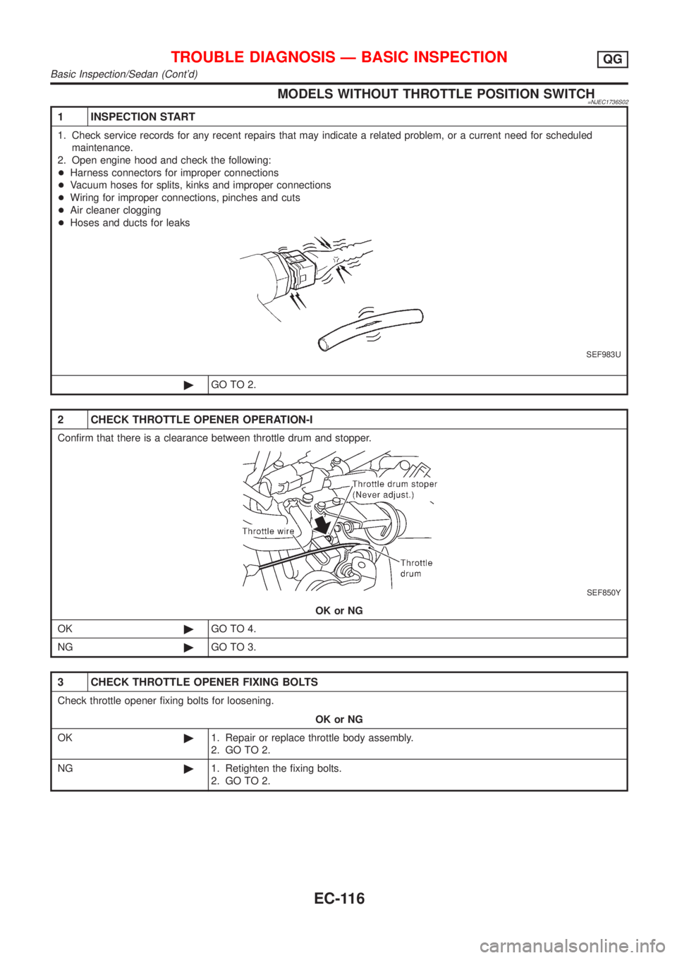 NISSAN ALMERA 2001  Service Manual MODELS WITHOUT THROTTLE POSITION SWITCH=NJEC1736S02
1 INSPECTION START
1. Check service records for any recent repairs that may indicate a related problem, or a current need for scheduled
maintenance.