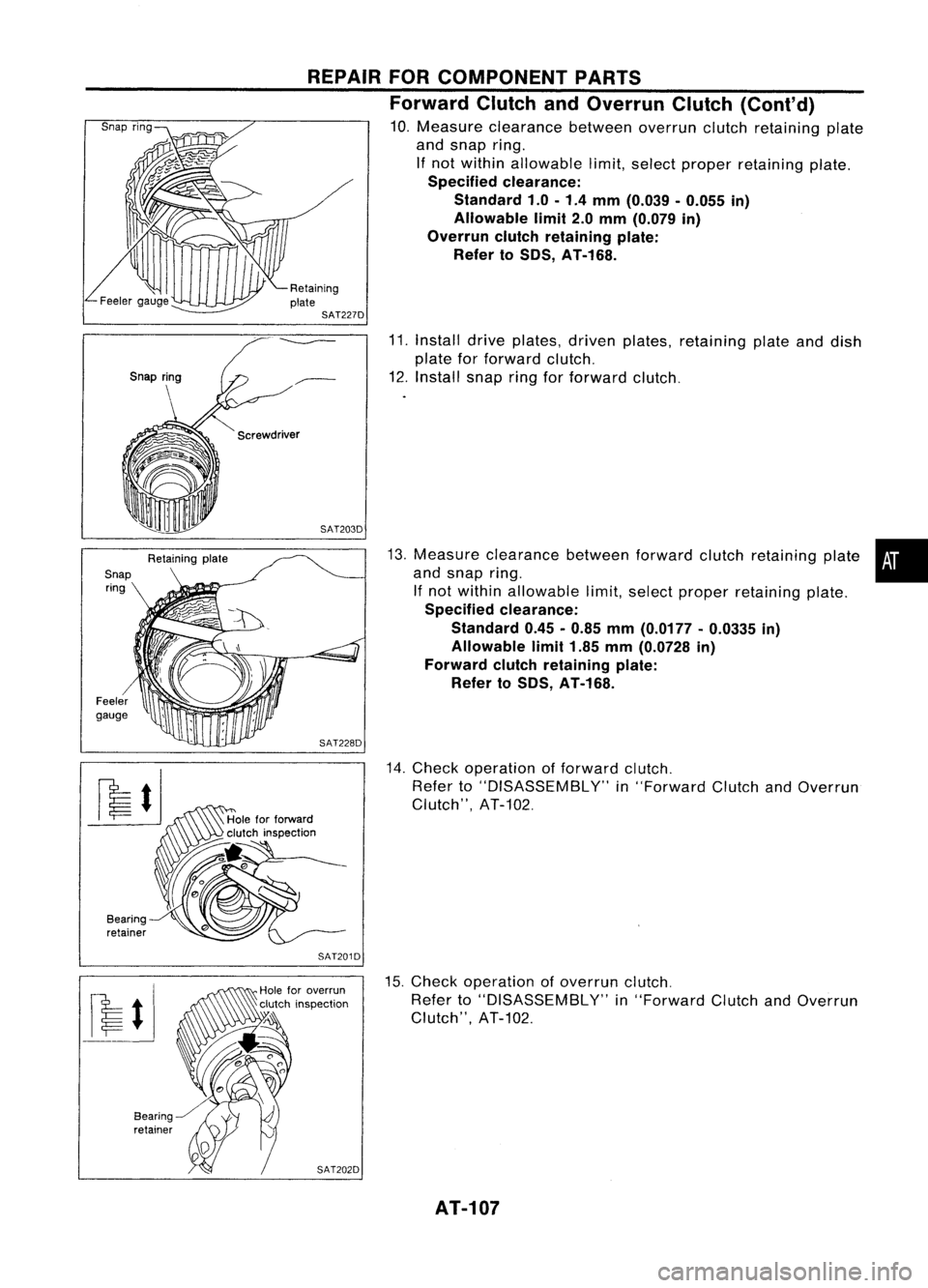 NISSAN ALMERA N15 1995 Service Manual
11.Install driveplates, drivenplates, retaining plateanddish
plate forforward clutch.
12. Install snapringforforward clutch.
13. Measure clearance betweenforwardclutchretaining plate•
and snap ring NISSAN ALMERA N15 1995 Service Manual
11.Install driveplates, drivenplates, retaining plateanddish
plate forforward clutch.
12. Install snapringforforward clutch.
13. Measure clearance betweenforwardclutchretaining plate•
and snap ring