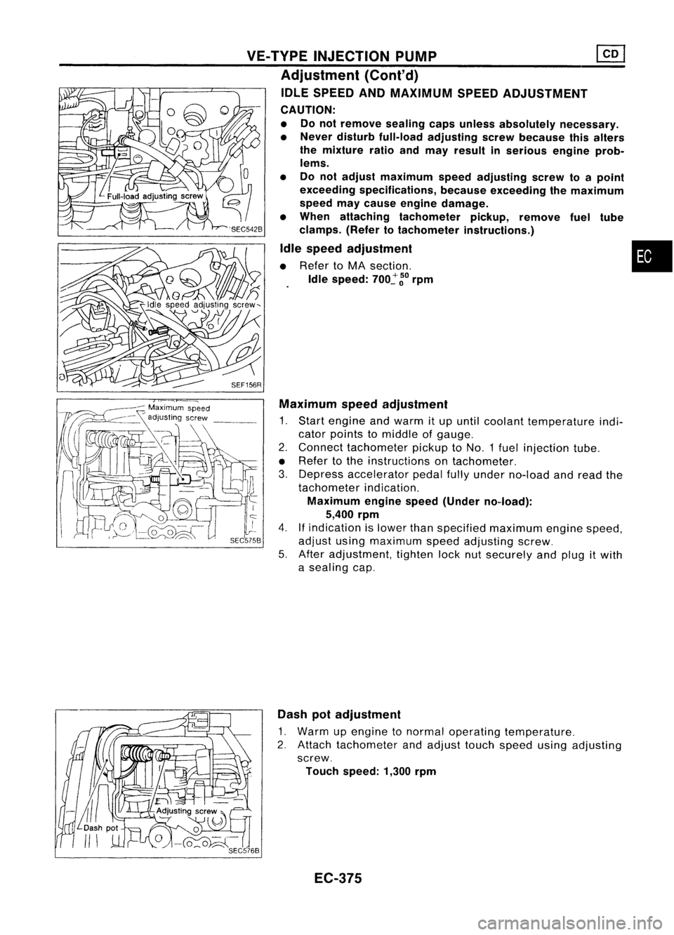 NISSAN ALMERA N15 1995  Service Manual VE-TVPEINJECTION PUMP ~
Adjustment (Cont'd)
IDLE SPEED ANDMAXIMUM SPEEDADJUSTMENT
CAUTION:
• Donot remove sealingcapsunless absolutely necessary.
• Never disturb full-load adjusting screwbecau