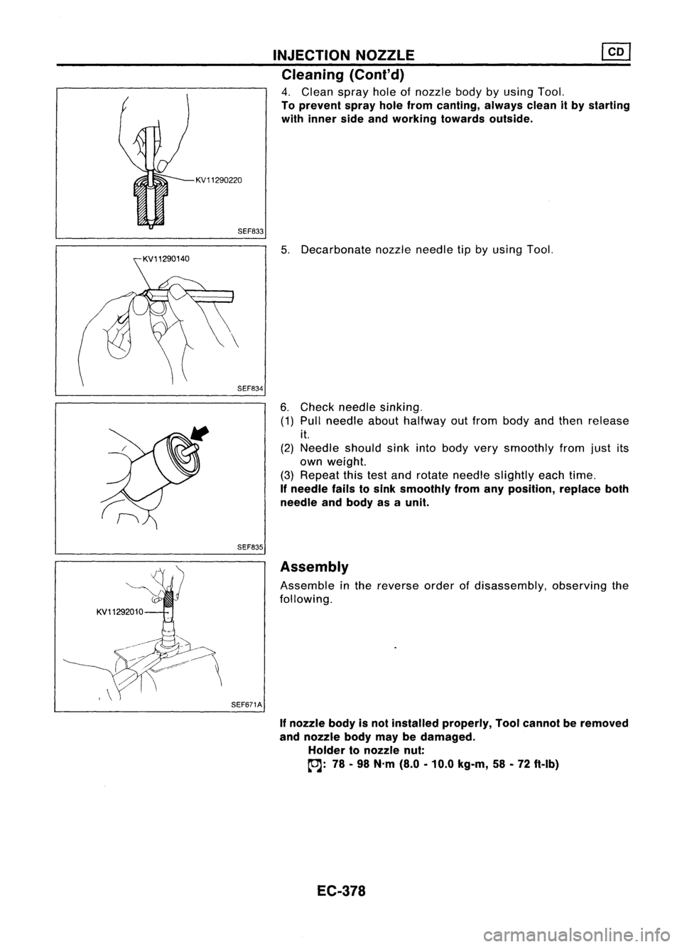 NISSAN ALMERA N15 1995  Service Manual KV11290220SEF833
SEF834
SEF835 INJECTION
NOZZLE ~
Cleaning (Coni'd)

4. Clean sprayholeofnozzle bodybyusing Tool.

To prevent sprayholefrom canting, alwayscleanitby starting
with inner sideandwork