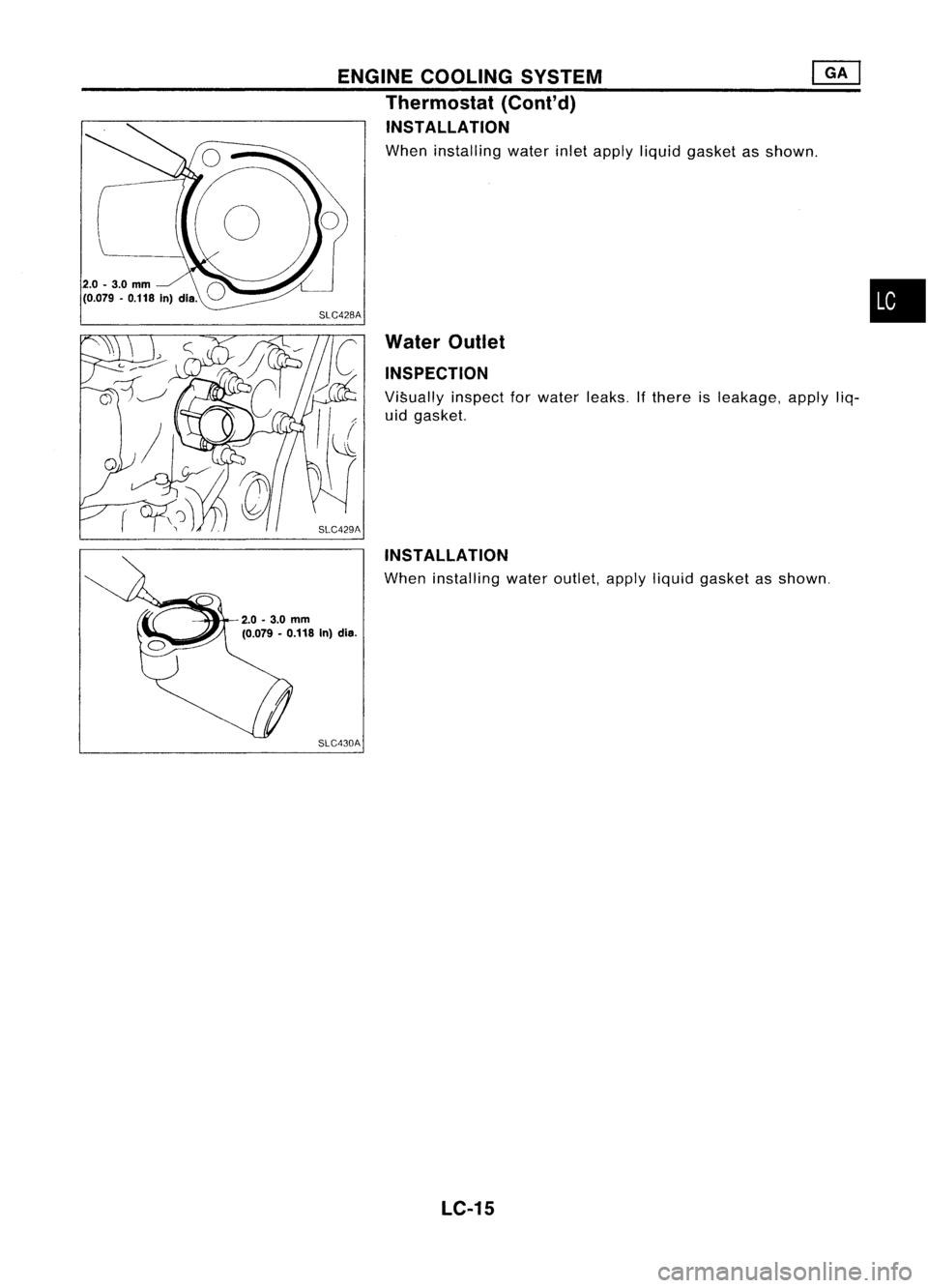 NISSAN ALMERA N15 1995  Service Manual SLC428A
SLC429A 
•

Water Outlet
INSPECTION

Visually inspectforwater leaks. Ifthere isleakage, applyliq-
uid gasket.

INSTALLATION

When installing wateroutlet, applyliquid gasket asshown.

ENGINE
