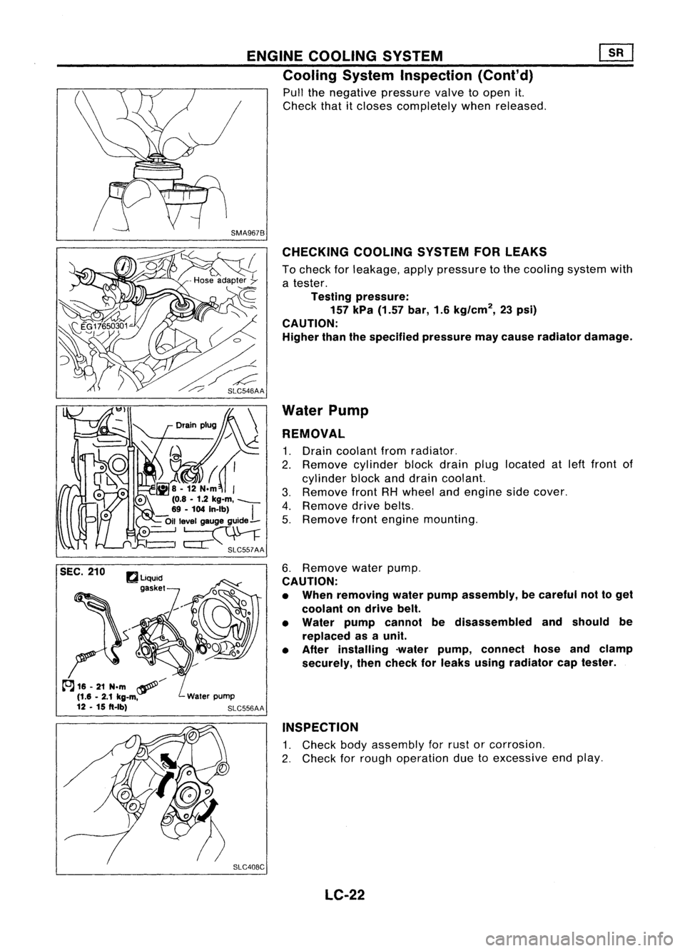 NISSAN ALMERA N15 1995  Service Manual 
A16-21 
N.m ~/
(1.6 •2.1 kg-m,
12 -15 
ft.lb) 
ENGINE
COOLING SYSTEM

Cooling SystemInspection (Cont'd)

Pull thenegative pressure valvetoopen it.
Check thatitcloses completely whenreleased.

C