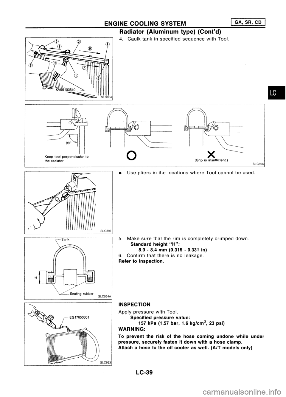 NISSAN ALMERA N15 1995  Service Manual SLC904

CD

@

10~~103~ \

~' ENGINE
COOLING SYSTEM 
I
GA, SR,CD 
I

Radiator (Aluminum type)(Cont'd)

4. Caulk tankinspecified sequence withTool.

•

Keep toolperpendicular to
the radiator.