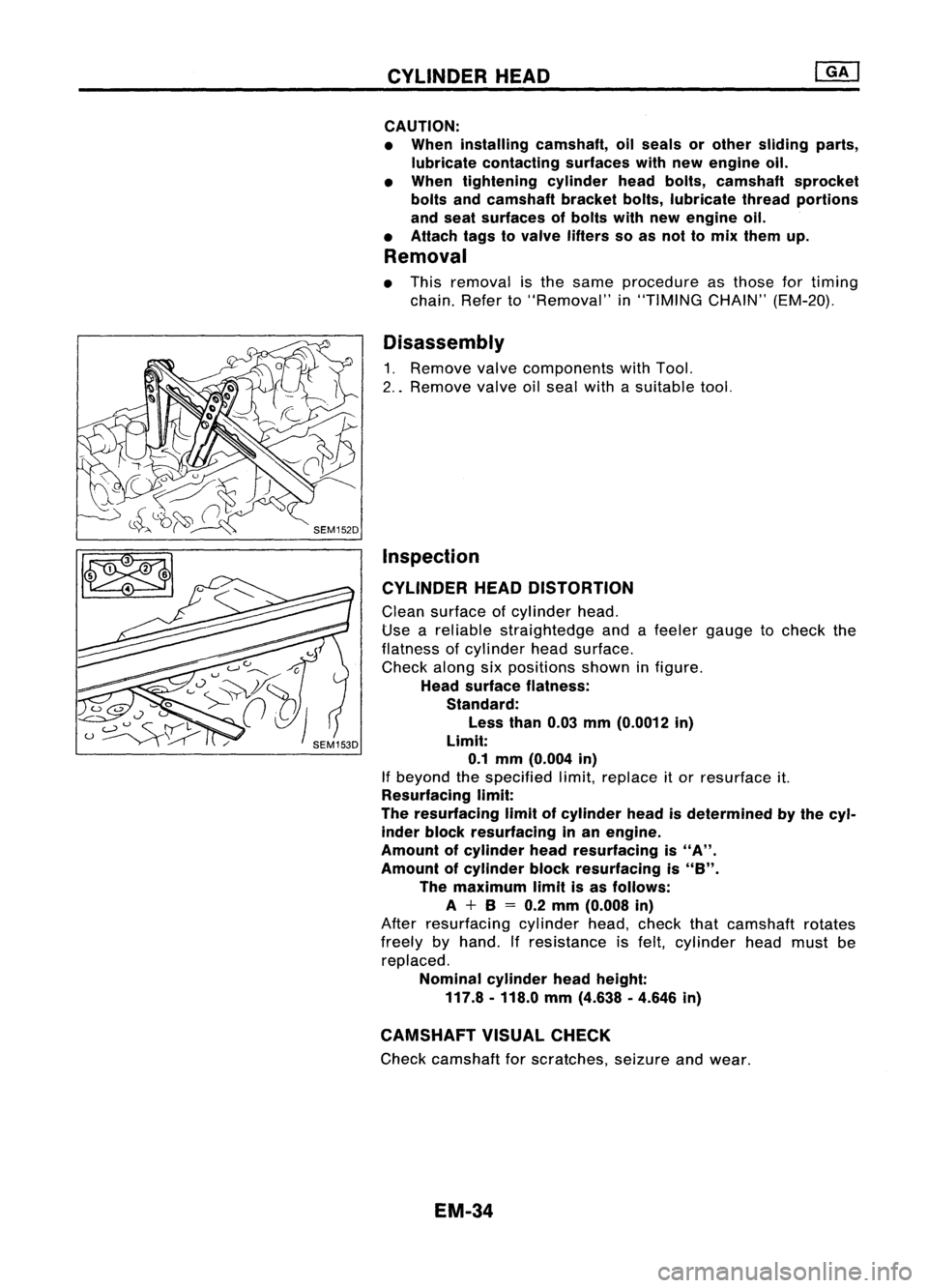 NISSAN ALMERA N15 1995  Service Manual CYLINDERHEAD
CAUTION:
• When installing camshaft, oilseals orother sliding parts,
lubricate contacting surfaceswithnewengine oil.
• When tightening cylinderheadbolts, camshaft sprocket
bolts andca