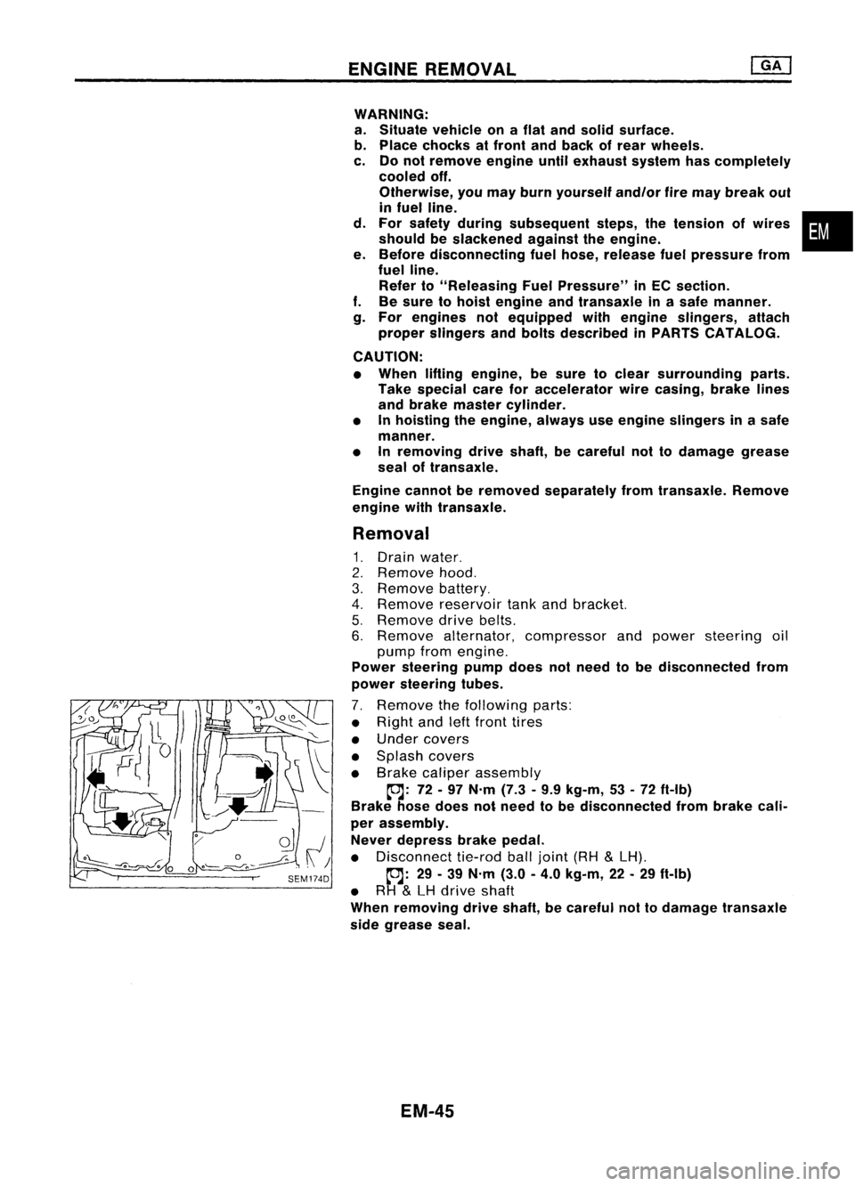 NISSAN ALMERA N15 1995  Service Manual ENGINEREMOVAL

WARNING:
a. Situate vehicle onaflat and solid surface.
b. Place chocks atfront andback ofrear wheels.
c. Donot remove engineuntilexhaust systemhascompletely
cooled off.
Otherwise, youma