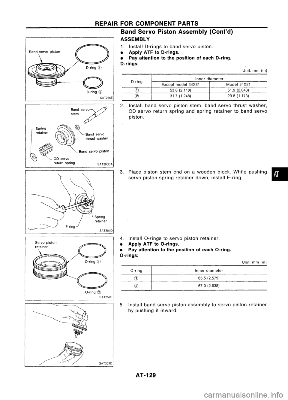 NISSAN ALMERA N15 1995  Service Manual Unit:mm(in)
Inner diameter
O-ring Exceptmodel34X81 Model
34X81

G) 
53.8
(2.118) 51.9(2.043)

@ 
31.7(1.248) 29.8
(1.173)
REPAIR
FORCOMPONENT PARTS
Band Servo Piston Assembly (Cont'd)
ASSEMBLY 
1.