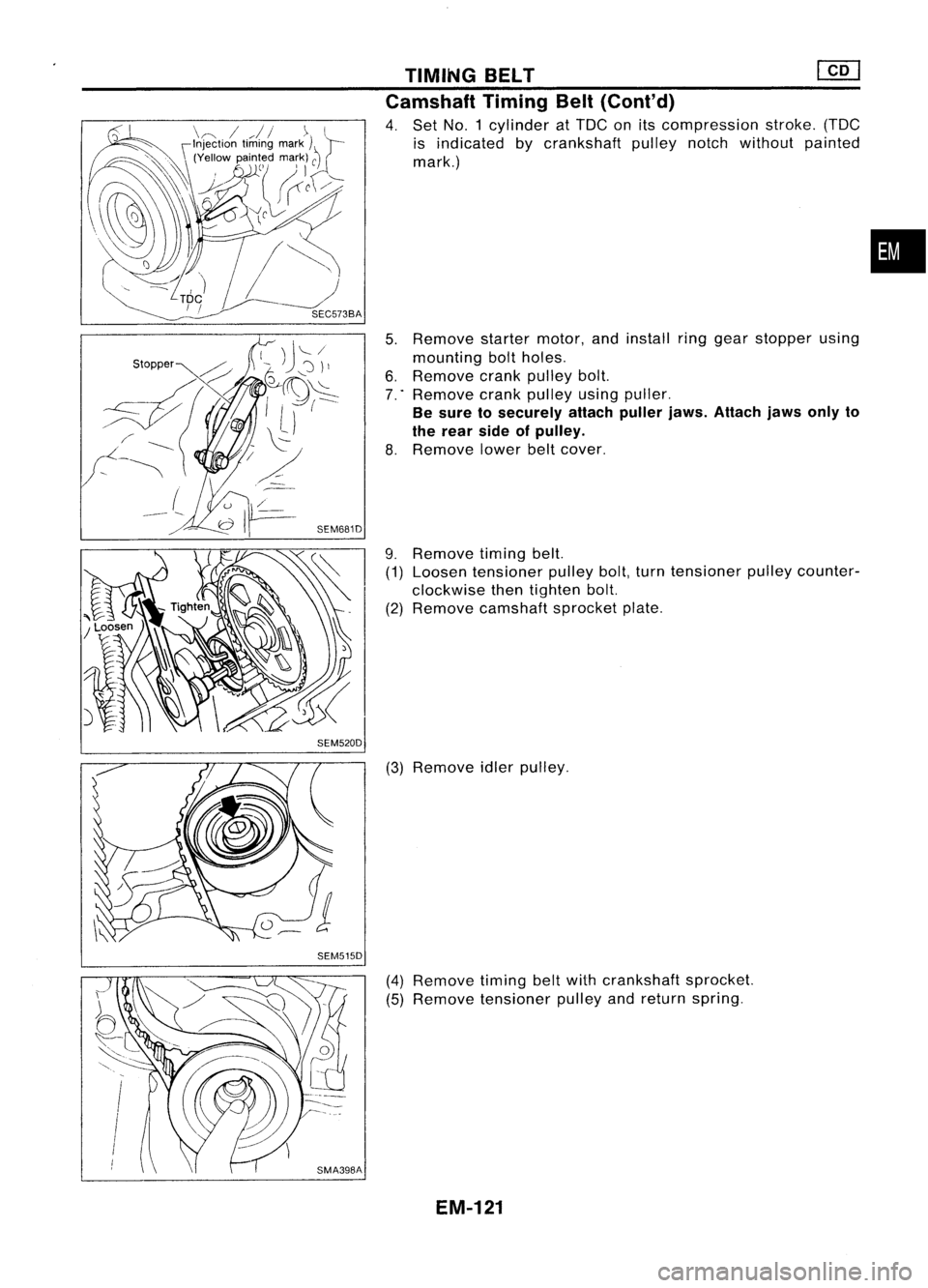 NISSAN ALMERA N15 1995  Service Manual SEM520DSEM515D TIMING
BELT 
em

Camshaft TimingBelt(Cont'd)

4. Set NO.1 cylinder atTDC onitscompression stroke.(TDC
is indicated bycrankshaft pulleynotchwithout painted
mark.)
5. Remove startermo