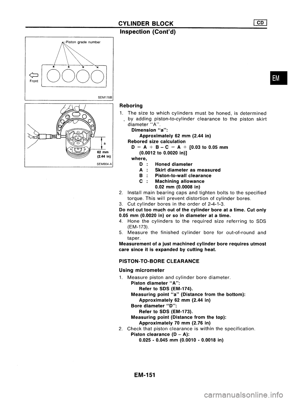 NISSAN ALMERA N15 1995  Service Manual CYLINDERBLOCK

Inspection (Cont'd)

Front 
0000

•

SEM1768

Reboring1. The size towhich cylinders mustbehoned, isdetermined
by adding piston-to-cylinder clearancetothe piston skirt
diameter"