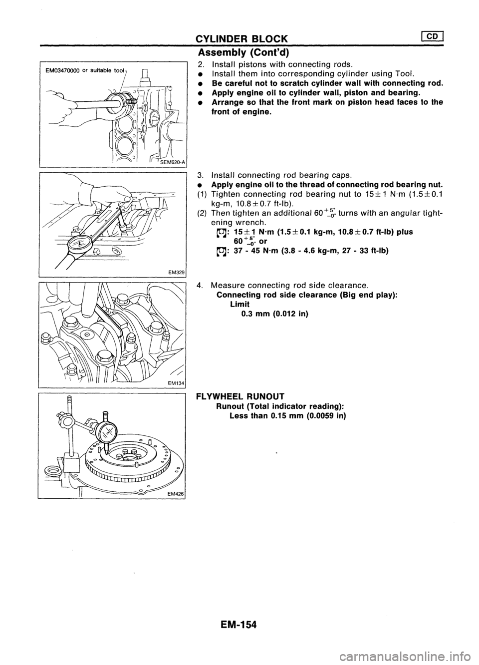 NISSAN ALMERA N15 1995  Service Manual EM03470000orsuitable tool CYLINDER
BLOCK 
lliJ

Assembly 
(Conl'd)

2. Install pistons withconnecting rods.
• Install themintocorresponding cylinderusingTool.
• Becareful nottoscratch cylinder