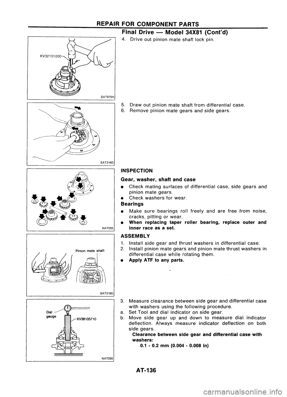 NISSAN ALMERA N15 1995  Service Manual REPAIRFORCOMPONENT PARTS
Final Drive -Model 34X81
(Coni'd)

4. Drive outpinion mateshaftlockpin.

SAT970H 
5.Draw outpinion mateshaftfromdifferential case.
6. Remove pinionmategears andside gears.