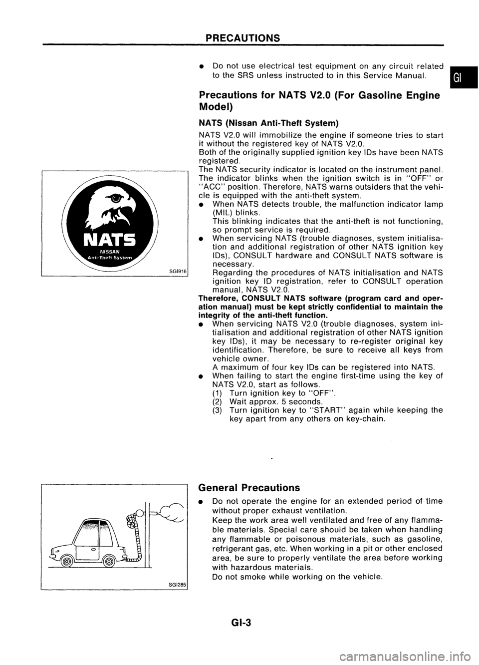 NISSAN ALMERA N15 1995  Service Manual SGI916PRECAUTIONS

• Donot use electrical testequipment onany circuit related •
to the SRS unless instructed tointhis Service Manual.

Precautions forNATS V2.0(ForGasoline Engine
Model)
NATS (Niss