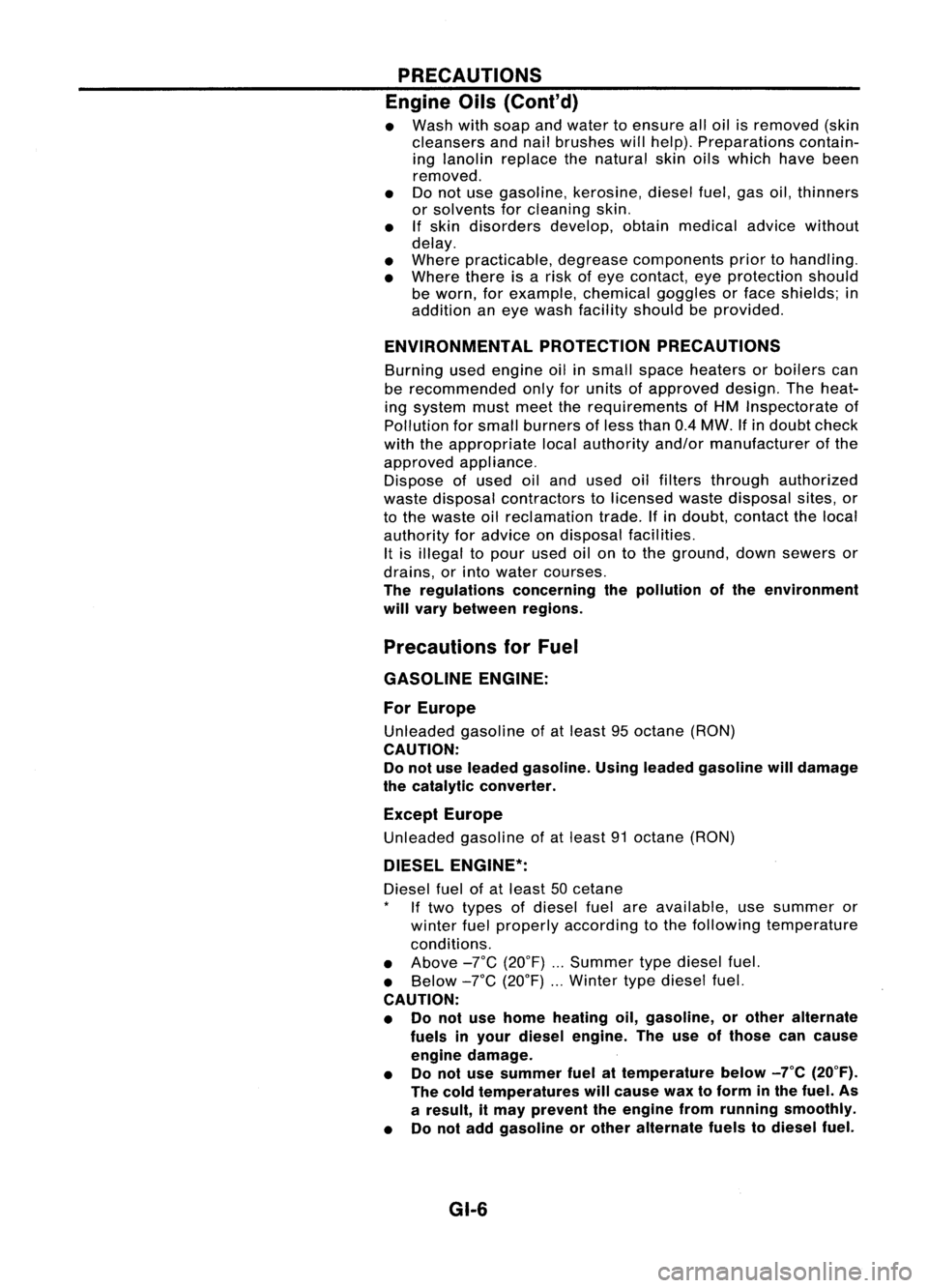 NISSAN ALMERA N15 1995  Service Manual PRECAUTIONS
Engine Oils(ConI' d)

• Wash withsoap andwater toensure alloil isremoved (skin
cleansers andnailbrushes willhelp). Preparations contain-
ing lanolin replace thenatural skinoilswhich 
